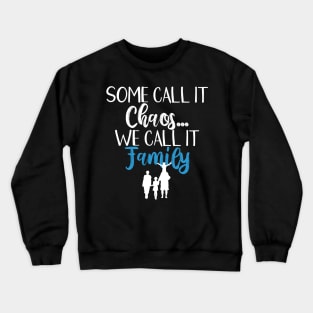 Funny Family Shirts Some Call It Chaos We Call It Family Crewneck Sweatshirt